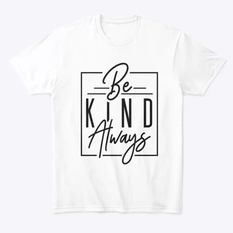 Be kinds always T-shirt